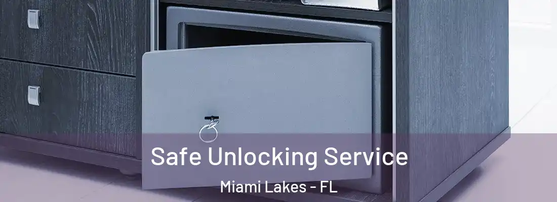  Safe Unlocking Service Miami Lakes - FL
